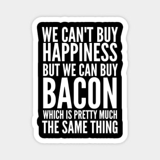 We can't buy happiness but we can buy bacon Magnet