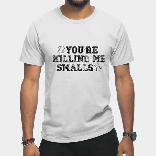 Discover You're Killing Me Smalls - Sandlot - T-Shirt