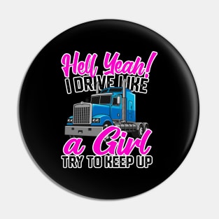 Hell Yeah I Drive Like A Girl, Try To Keep Up Women Truckers Pin