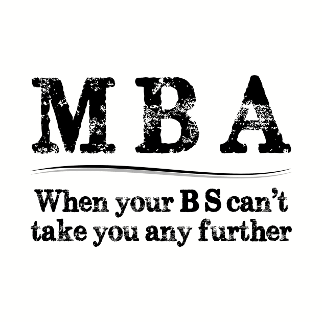 MBA Graduation Gifts - When Your BS Can't Take You Further by merkraht