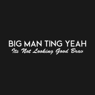 Big Man Ting Yeah T-Shirt