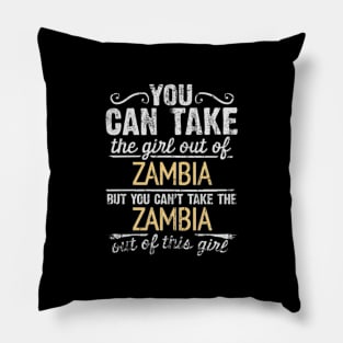 You Can Take The Girl Out Of Zambia But You Cant Take The Zambia Out Of The Girl - Gift for Zambian With Roots From Zambia Pillow