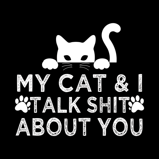 My Cat And I Talk Shit About You by frankjoe