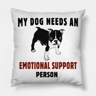 My Dog Needs an Emotional Support Person Pillow