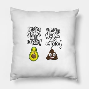 I'm the good kind of fat, I'm the good kind of poo Pillow