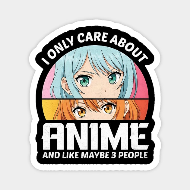 I Only Care About Anime And Like Maybe 3 People Design Magnet by Designed By Marty
