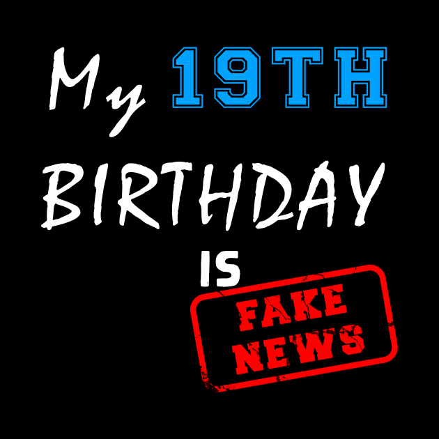 My 19th birthday is fake news by Flipodesigner