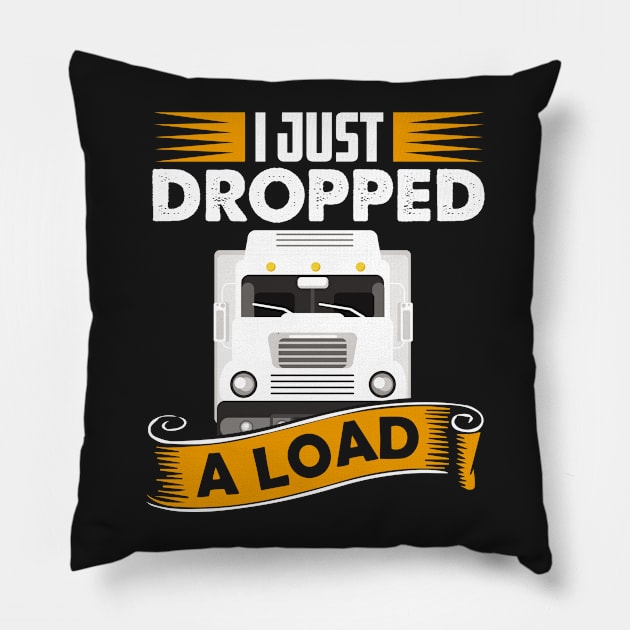 I Just Dropped A Load Funny Trucker School bus driver gift graphic Pillow by theodoros20