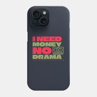 I Need Money No Drama Phone Case