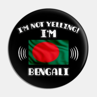 I'm Not Yelling I'm Bengali - Gift for Bengali With Roots From Bangladesh Pin