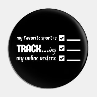 My Favorite Sport Is Tracking My Online Orders - Funny Sport Quote Pin