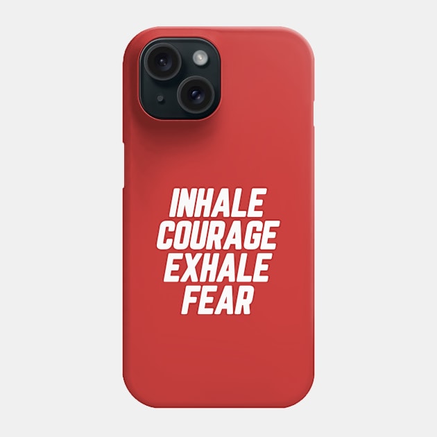 Inhale Courage Exhale Fear #2 Phone Case by SalahBlt