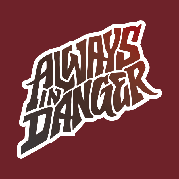 Always in Danger - Hand Lettering by Jake Ingram