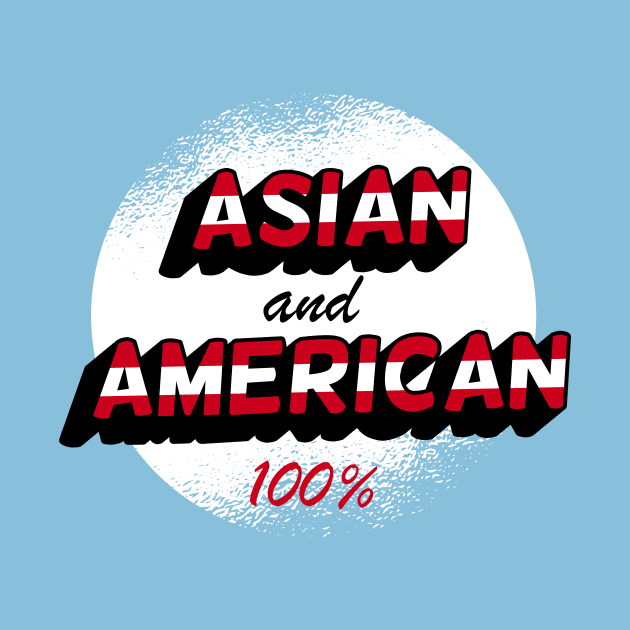 Asian & American, 100% by Sahdtastic