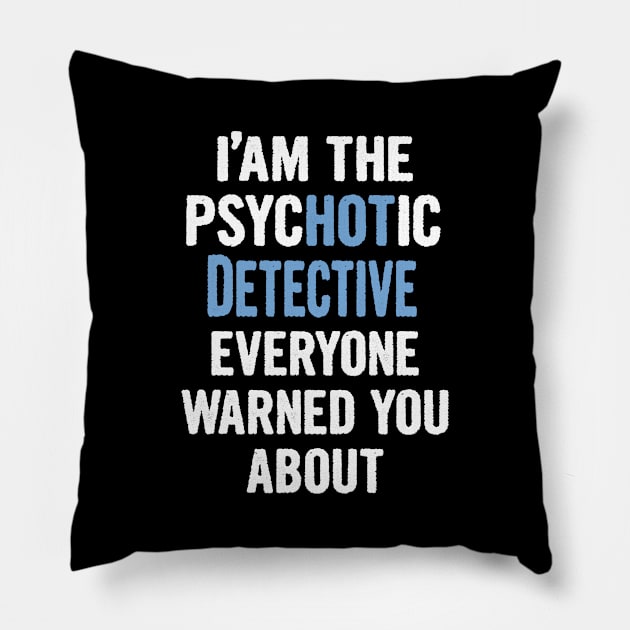 Tshirt Gift For Detectives - Psychotic Pillow by divawaddle