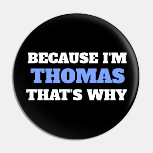 Because I'm Thomas That's Why Pin