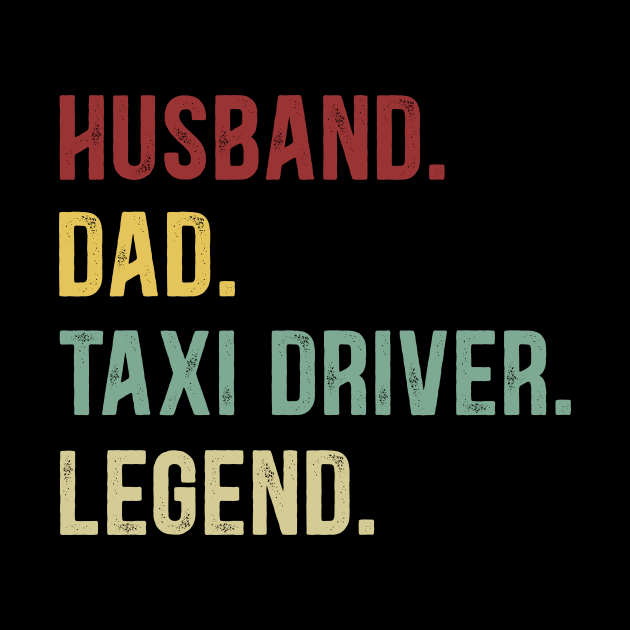 Taxi Driver Funny Vintage Retro Shirt Husband Dad Taxi Driver Legend by Foatui