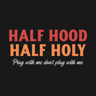 Half Hood Half Holy T-Shirt