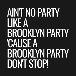 Ain't No Party Like A Brooklyn Party T-Shirt