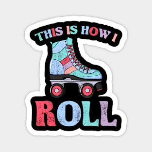 This Is How I Roll Retro Roller Skate Vintage Skater Skating Magnet