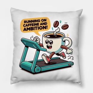 Running on caffeine and ambition Pillow