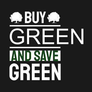 Earth Day Buy Green And Save Green Pro Environment T-Shirt