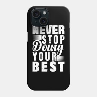 Never Stop Doing Your Best Phone Case