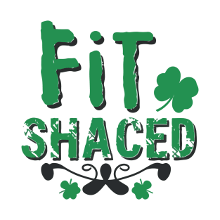 Fit Shaced Funny Irish Drinking ST PATRICKS DAY Shamrock T-Shirt