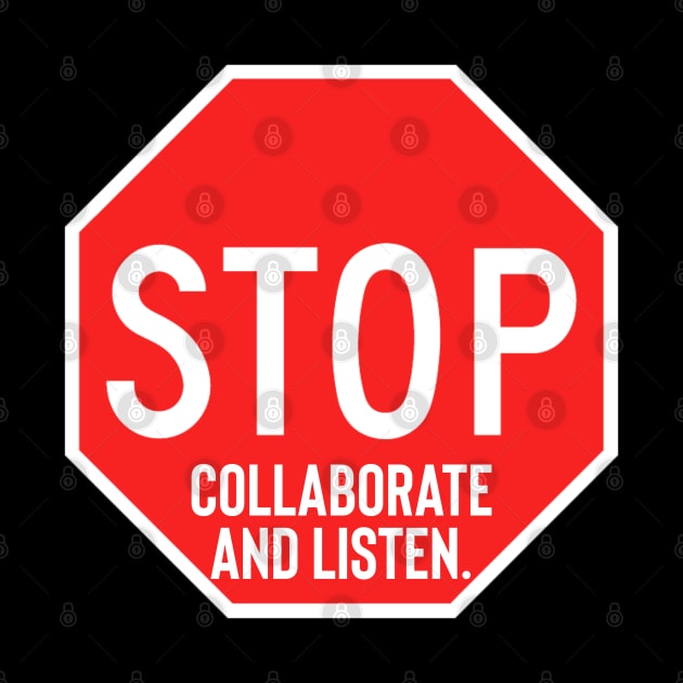 Stop Collaborate and Listen by Raw Designs LDN