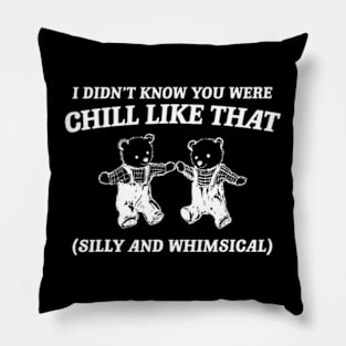 I Didn't Know You Were Chill Like That Cartoon Bear Pillow