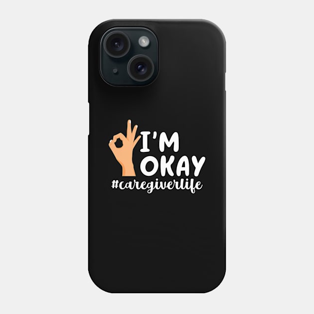 I'm Okay Caregiverlife Phone Case by maxcode