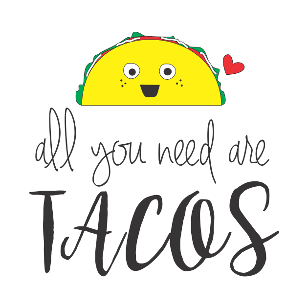 All You Need Are Tacos by heelsplusears