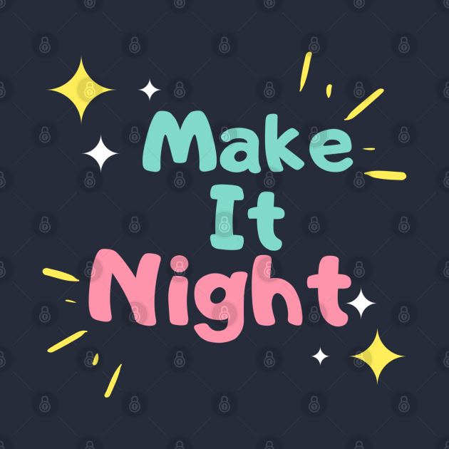 Discover Make it Night - Make It Night Cute Typography - T-Shirt