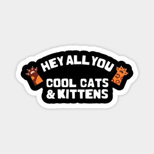 hey all you cool cats and kittens Magnet