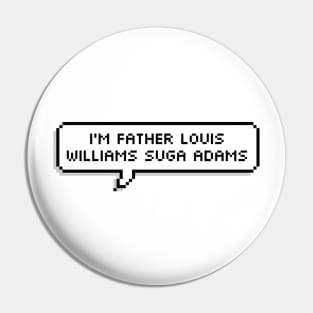 I'm Father Louis Williams Suga Adams Pin