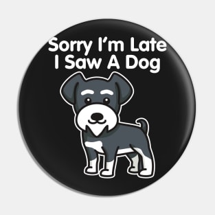 Sorry I'm Late I Saw A Dog design Pin