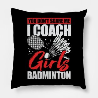 You Don't Scare Me I Coach Girls Badminton Pillow