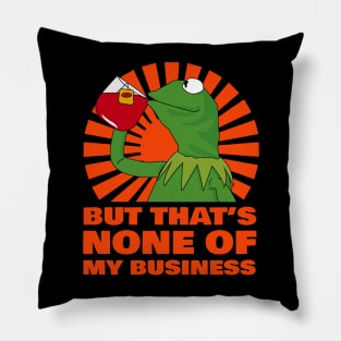 Kermit None Of My Business Pillow