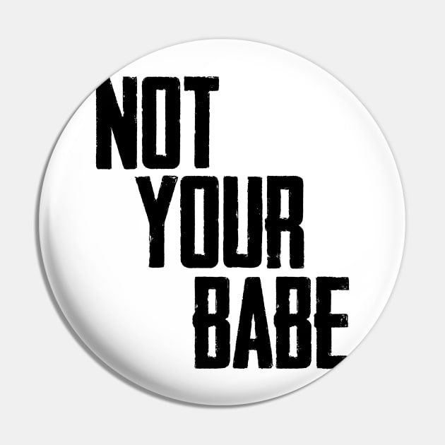 Not your babe Pin by Finito_Briganti