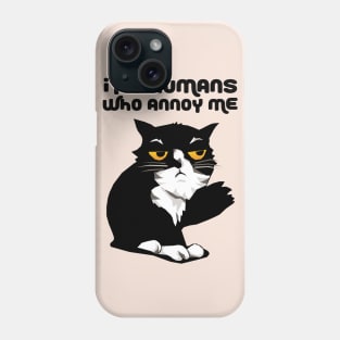 It's Humans Who Annoy Me Phone Case