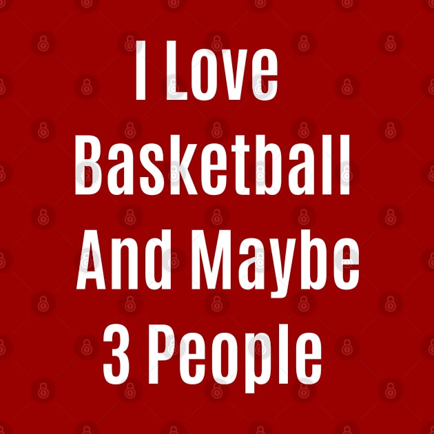 Funny Quote I Love Basketball And Maybe 3 People by Retro_Design_Threadz