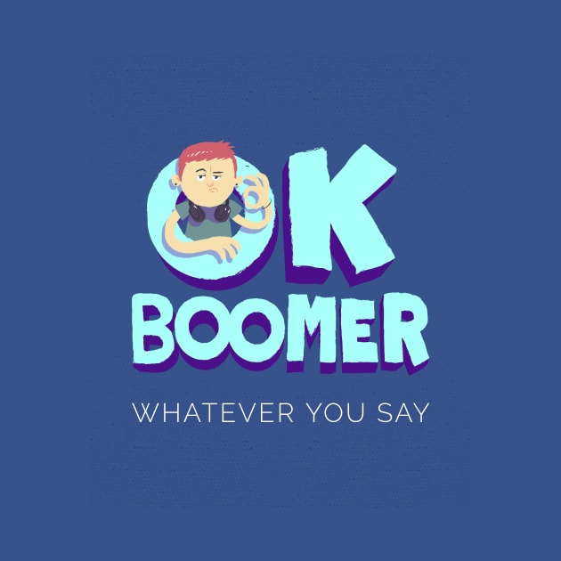 OK Boomer Whatever you say - Baby Boomer by Evlar