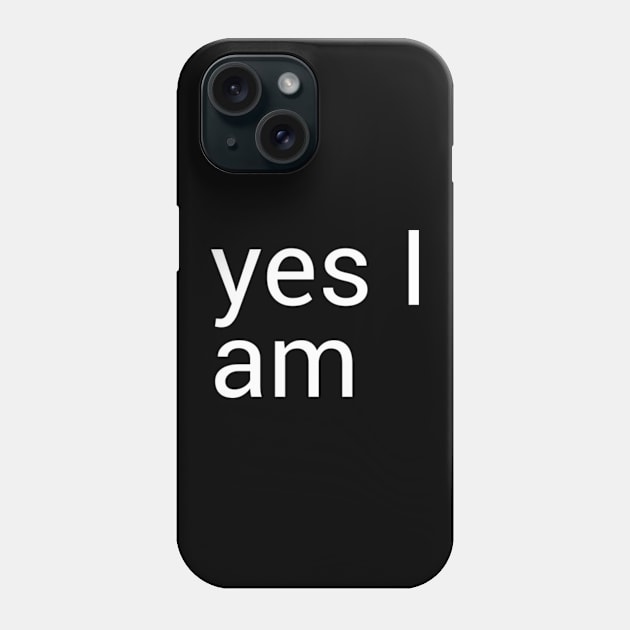 Yes I am Phone Case by Wild man 2