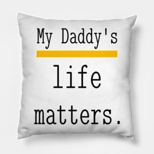 My Daddy's life matters. Pillow
