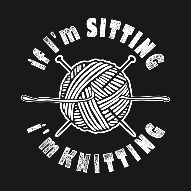 I'm Sitting I'm Knitting by fromherotozero