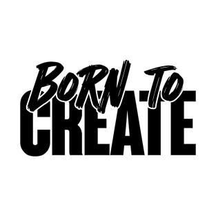 Born to Create Minimalistic Design T-Shirt T-Shirt