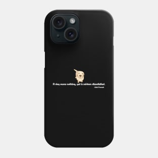 A dog owns nothing, yet is seldom dissatisfied. Phone Case