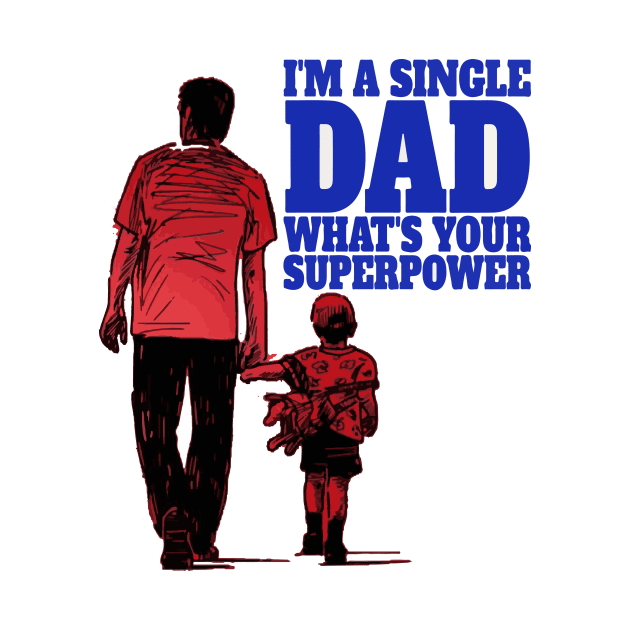 I am single dad what's your superpower | Funny Single Dad Tee by Kibria1991