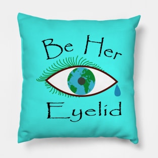 Be her eyelid, Protect earth like how an eyelid protects the eyeball. Pillow