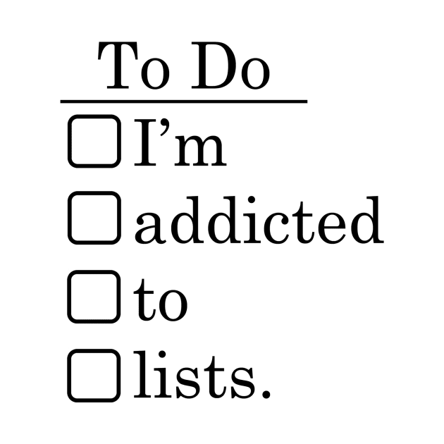 I'm addicted to lists. by Going Ape Shirt Costumes